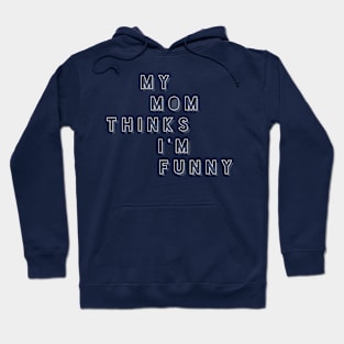 My Mom Thinks I'm Funny Hoodie